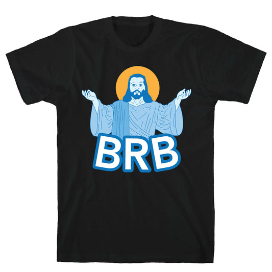 JESUS WILL BRB T-Shirt