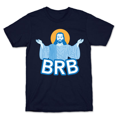 JESUS WILL BRB T-Shirt