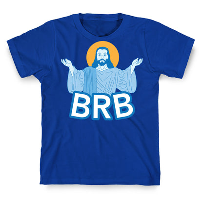 JESUS WILL BRB T-Shirt