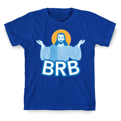 JESUS WILL BRB T-Shirt
