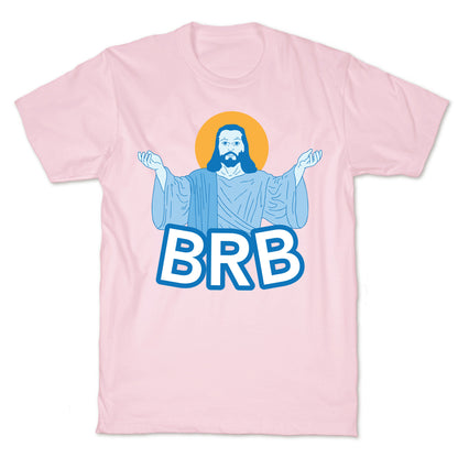 JESUS WILL BRB T-Shirt