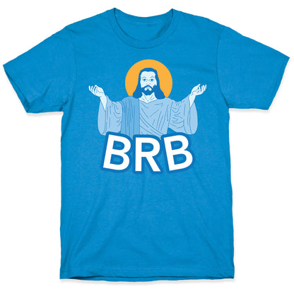 JESUS WILL BRB T-Shirt