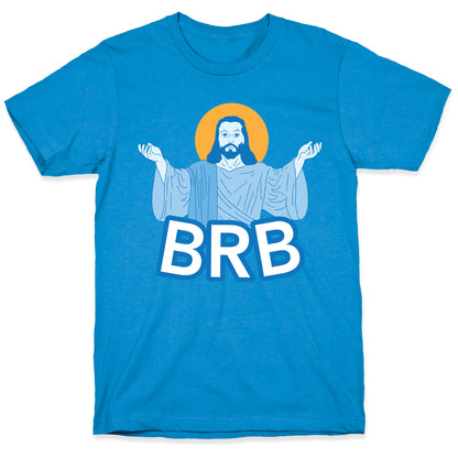 JESUS WILL BRB T-Shirt