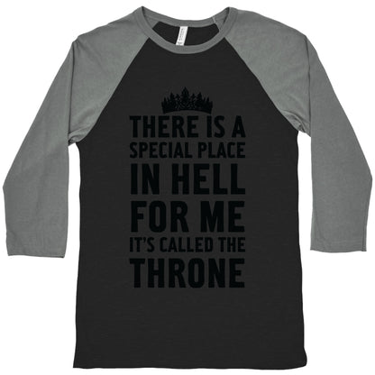 There Is A Special Place In Hell For Me It's Called The Throne Baseball Tee
