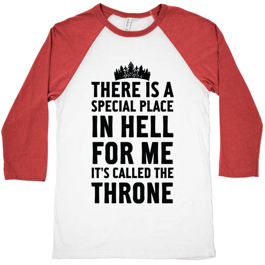 There Is A Special Place In Hell For Me It's Called The Throne Baseball Tee