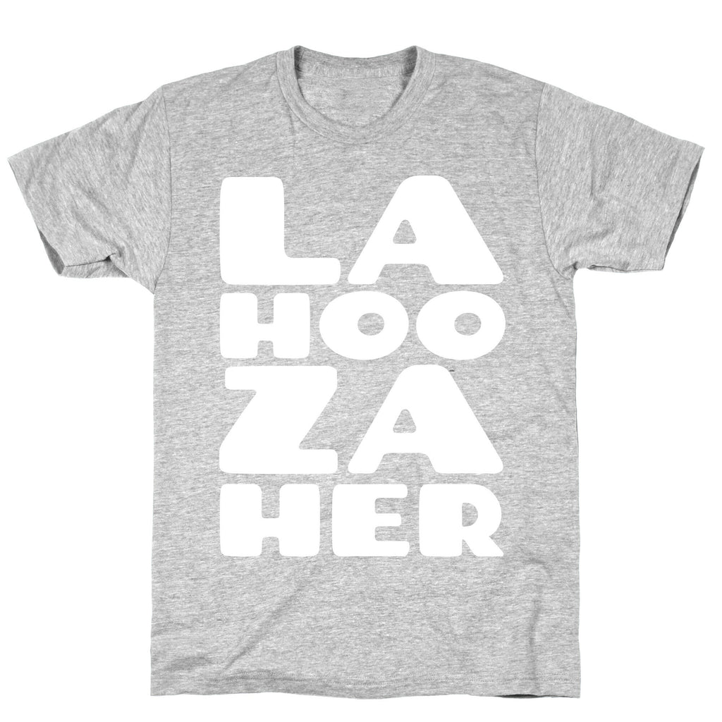 LA-HOO-ZA-HER T-Shirt
