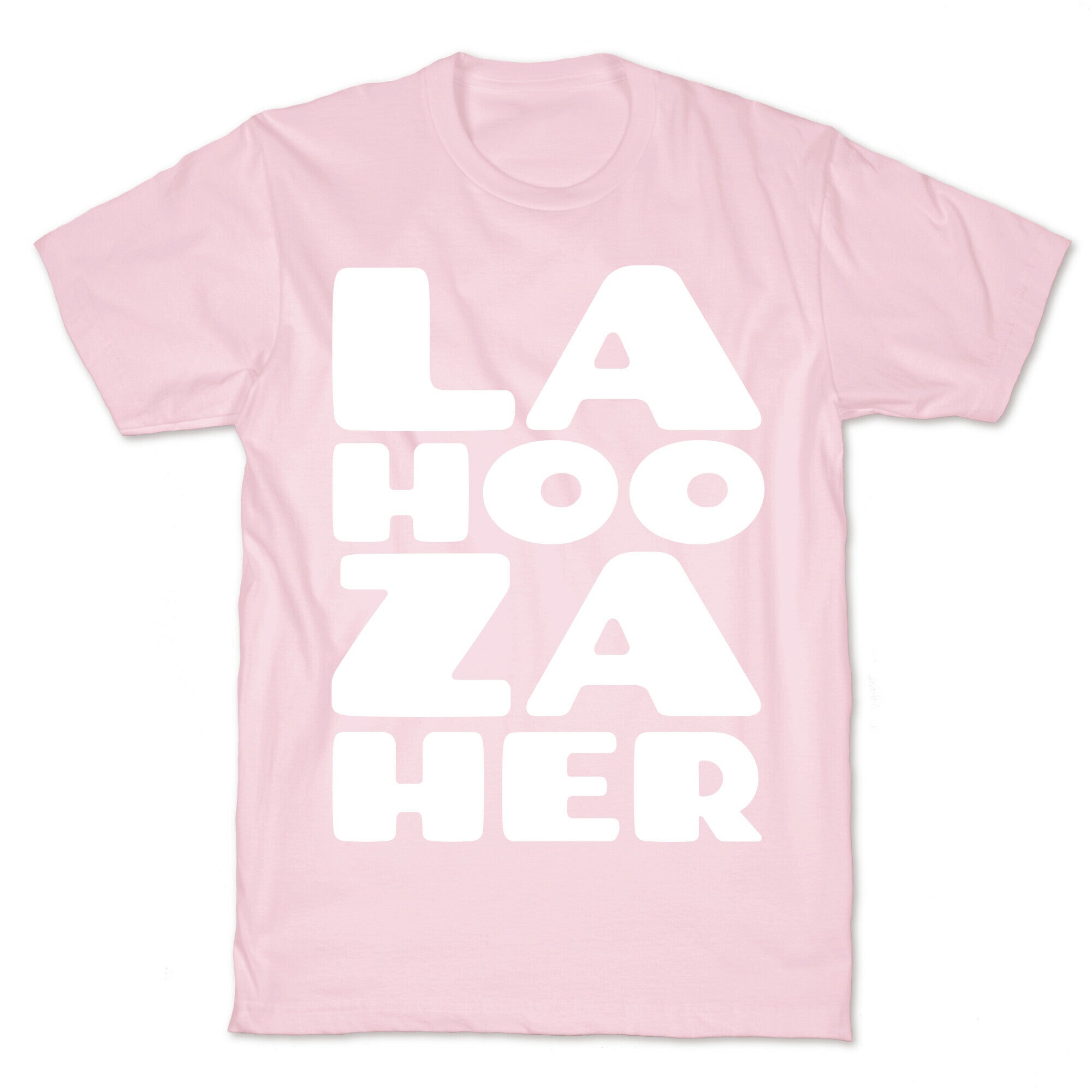 LA-HOO-ZA-HER T-Shirt