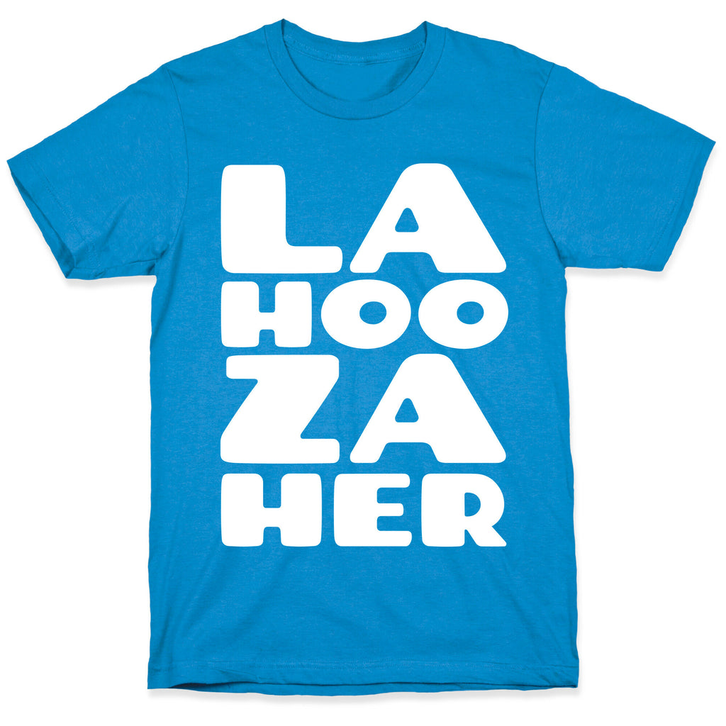 LA-HOO-ZA-HER T-Shirt