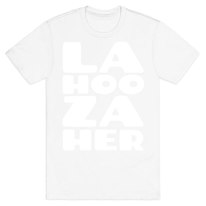 LA-HOO-ZA-HER T-Shirt
