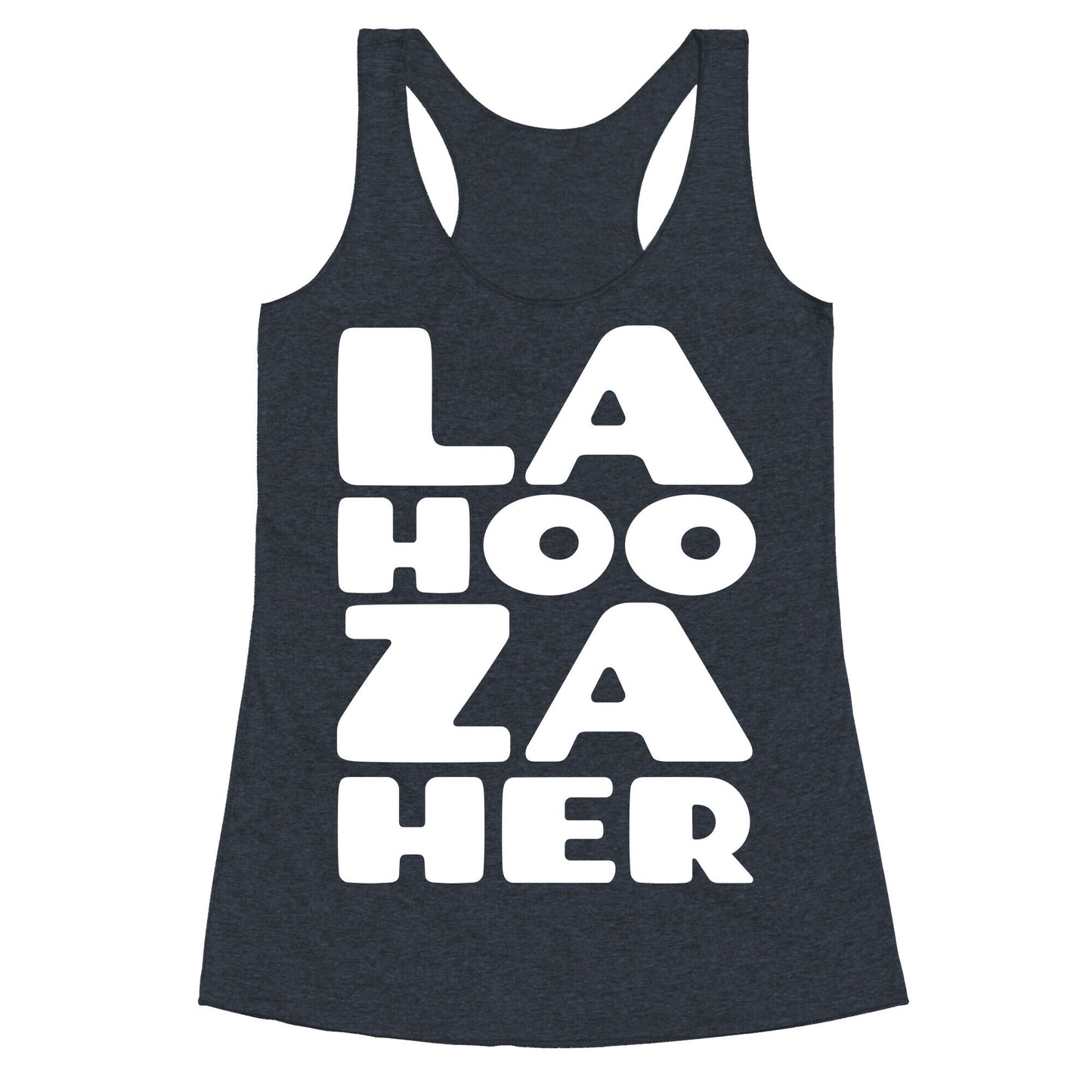 LA-HOO-ZA-HER Racerback Tank