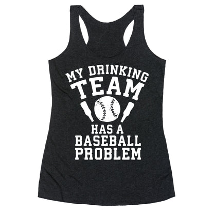 My Drinking Team Has a Baseball Problem Racerback Tank