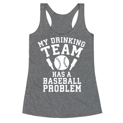 My Drinking Team Has a Baseball Problem Racerback Tank
