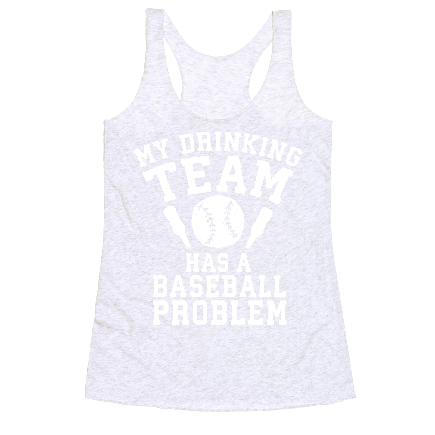 My Drinking Team Has a Baseball Problem Racerback Tank