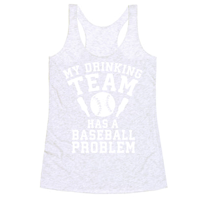 My Drinking Team Has a Baseball Problem Racerback Tank