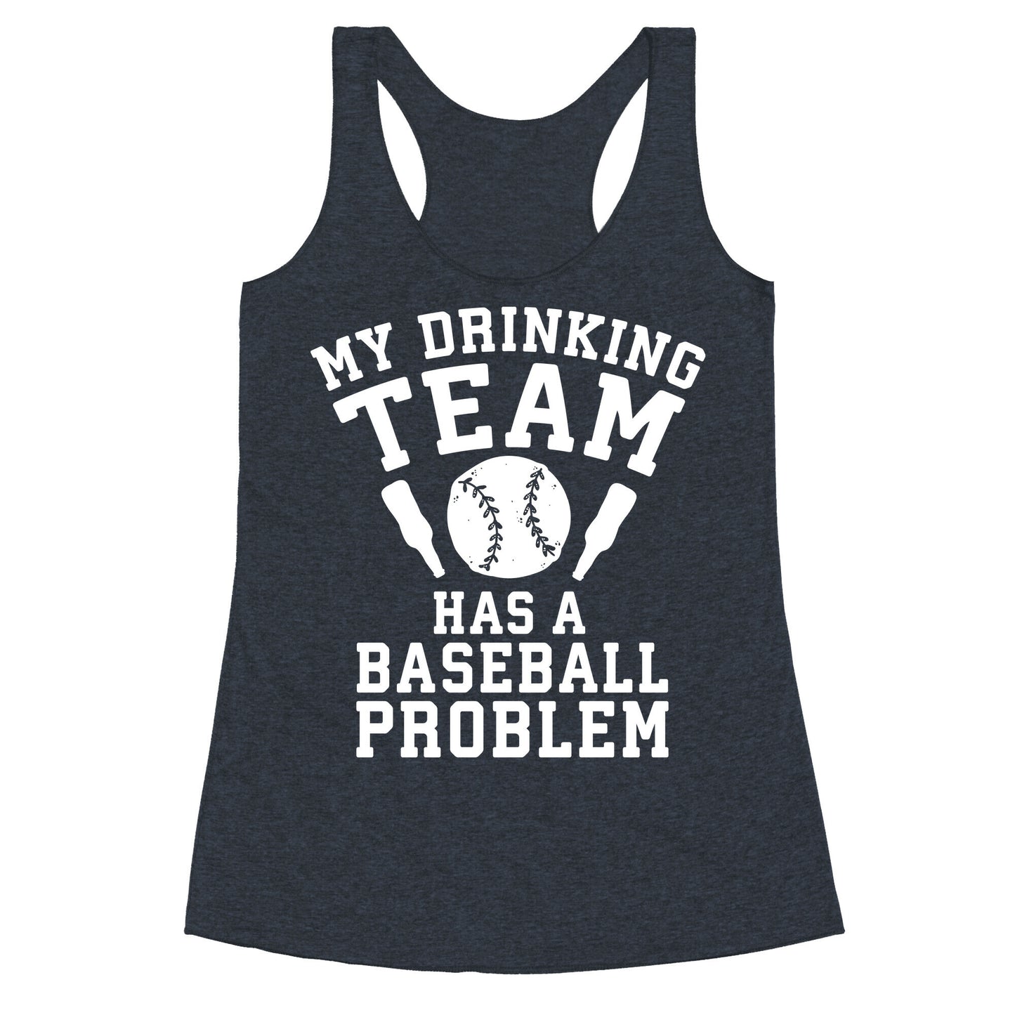 My Drinking Team Has a Baseball Problem Racerback Tank