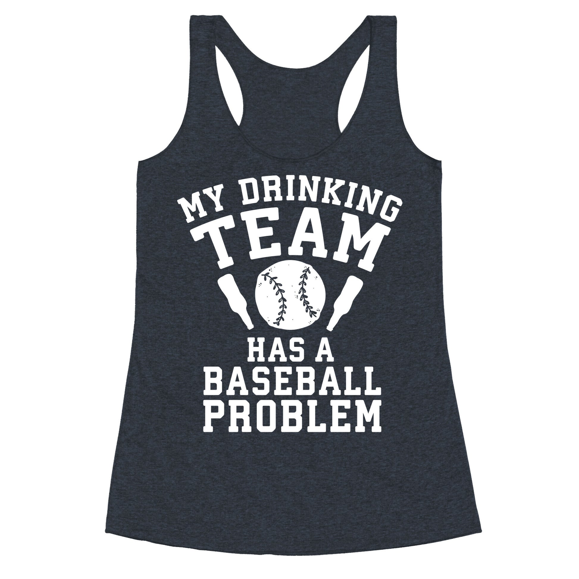 My Drinking Team Has a Baseball Problem Racerback Tank