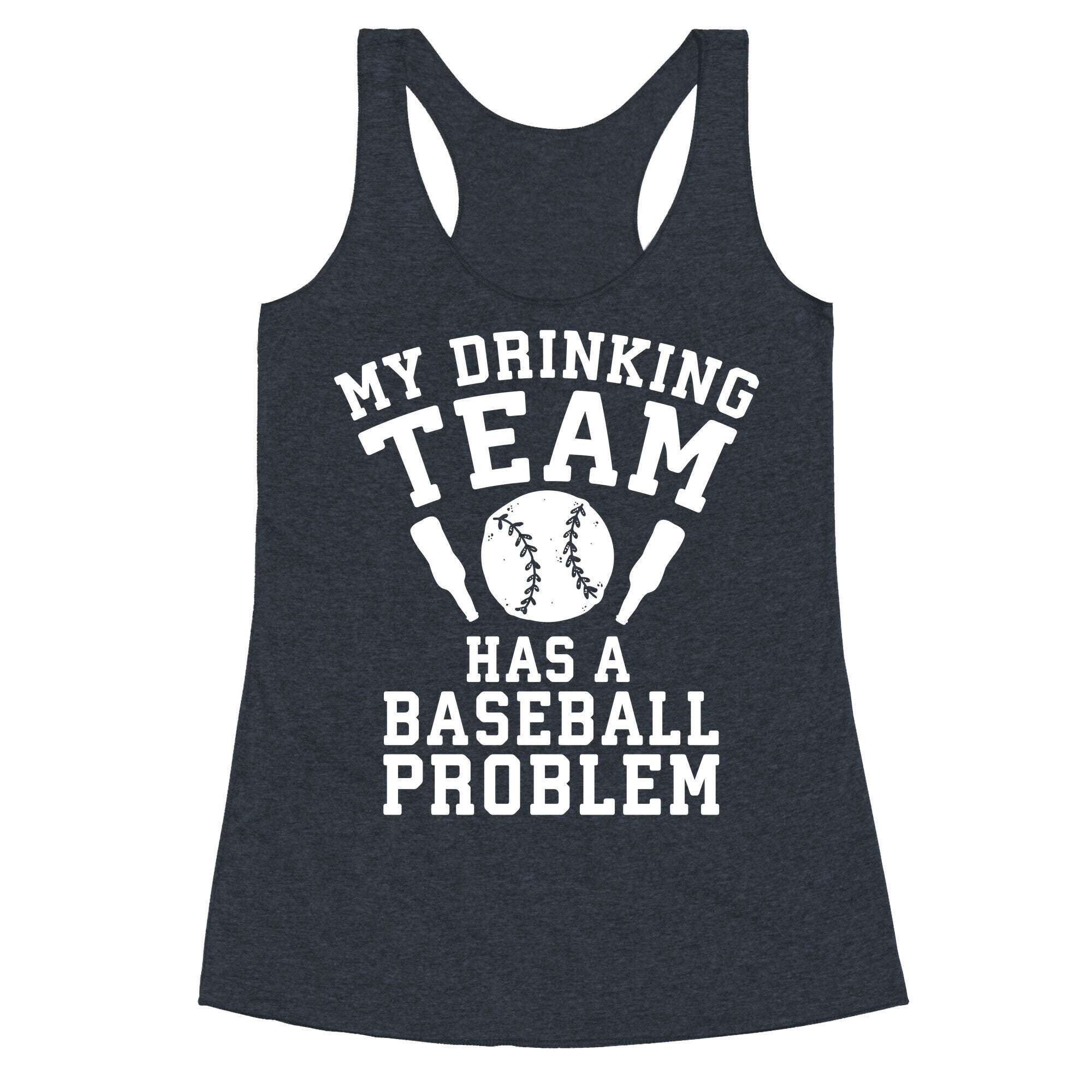 My Drinking Team Has a Baseball Problem Racerback Tank