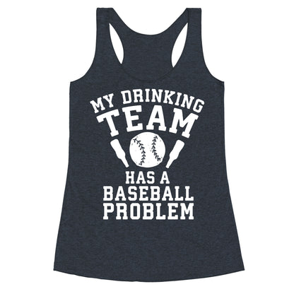 My Drinking Team Has a Baseball Problem Racerback Tank