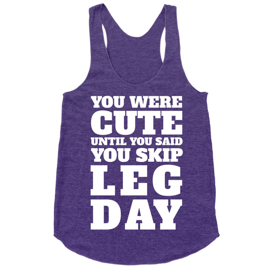 You Were Cute Until You Said You Skip Leg Day Racerback Tank