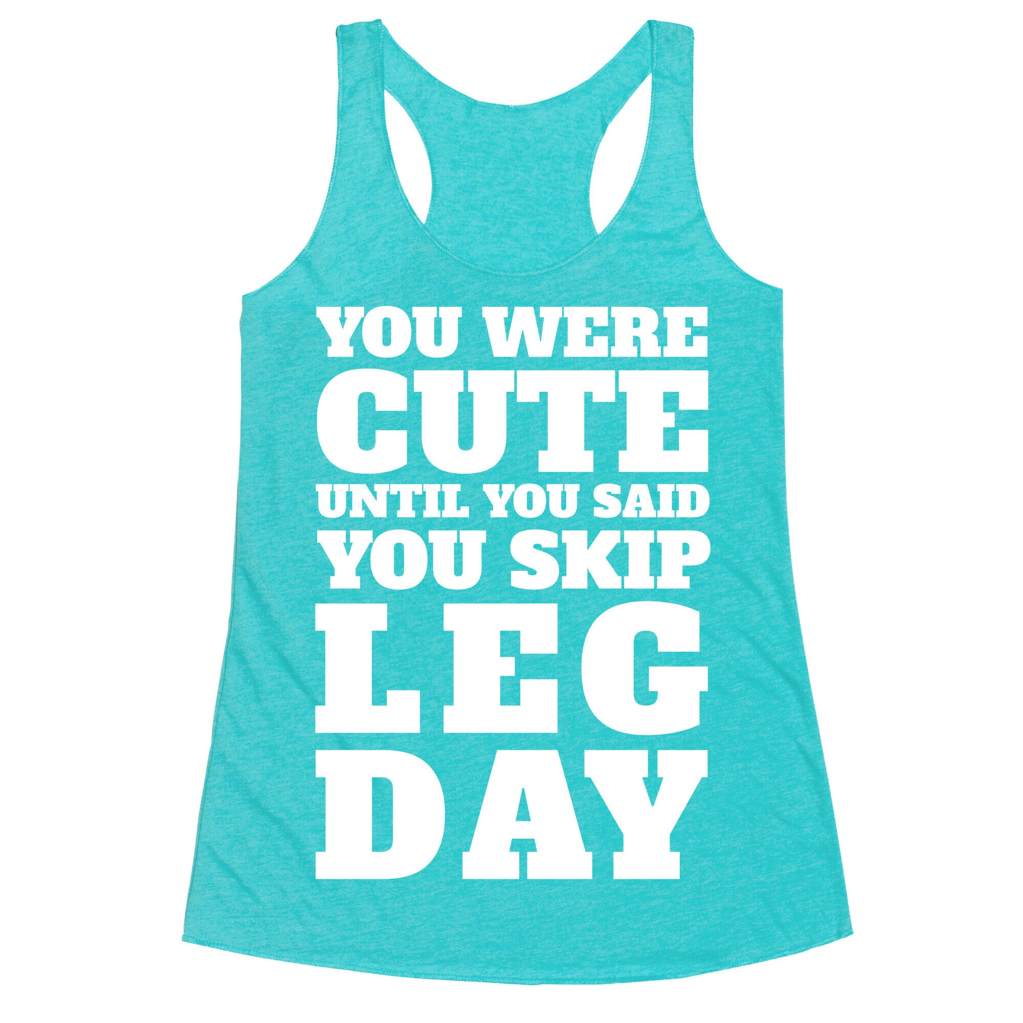 You Were Cute Until You Said You Skip Leg Day Racerback Tank