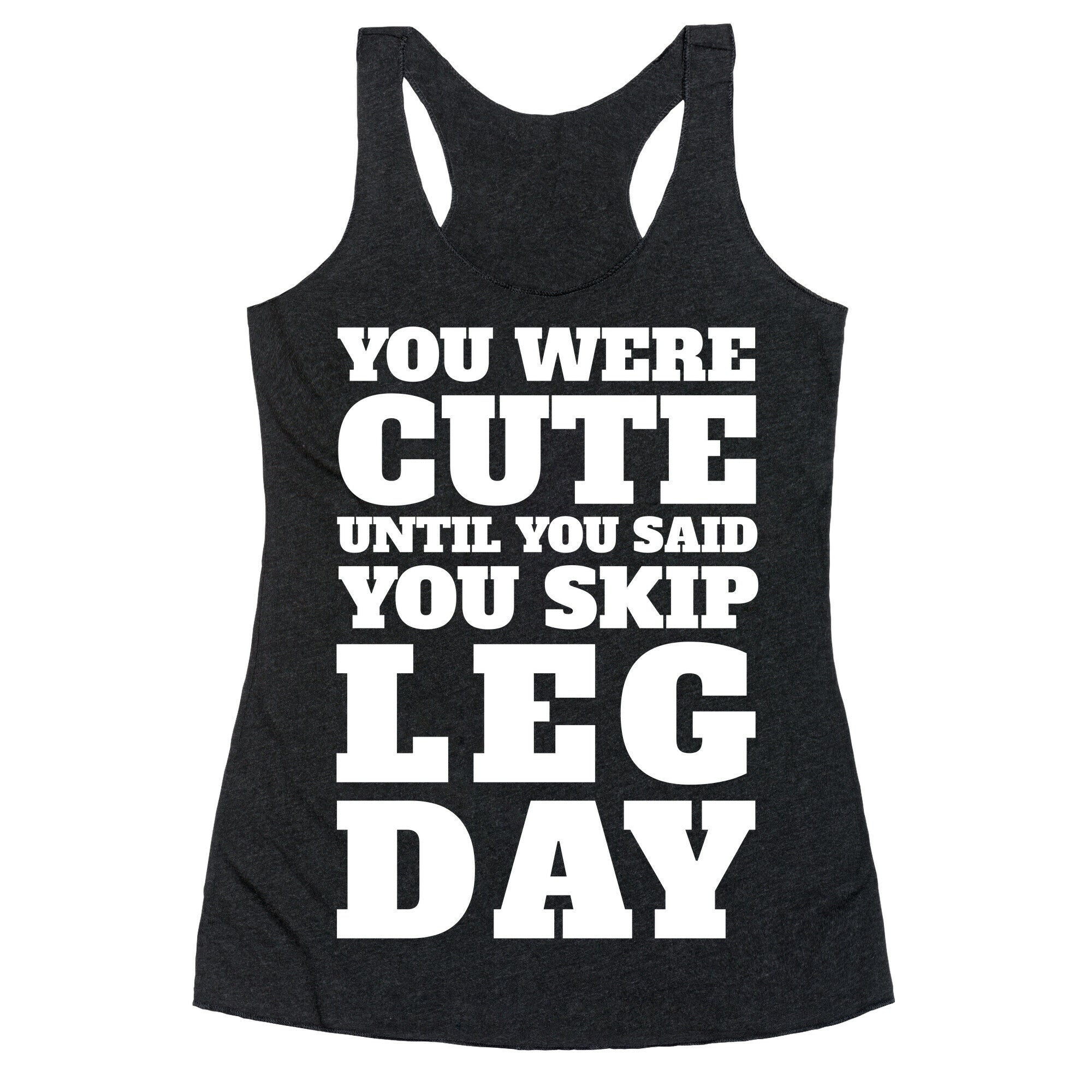 You Were Cute Until You Said You Skip Leg Day Racerback Tank