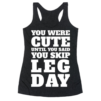 You Were Cute Until You Said You Skip Leg Day Racerback Tank