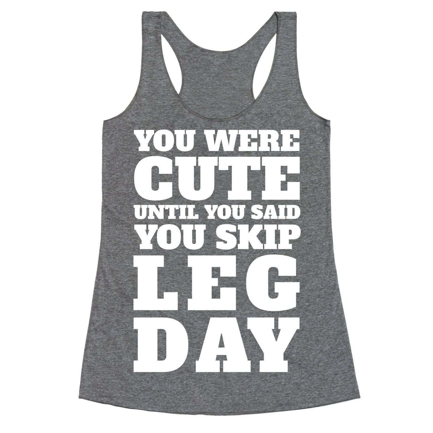 You Were Cute Until You Said You Skip Leg Day Racerback Tank