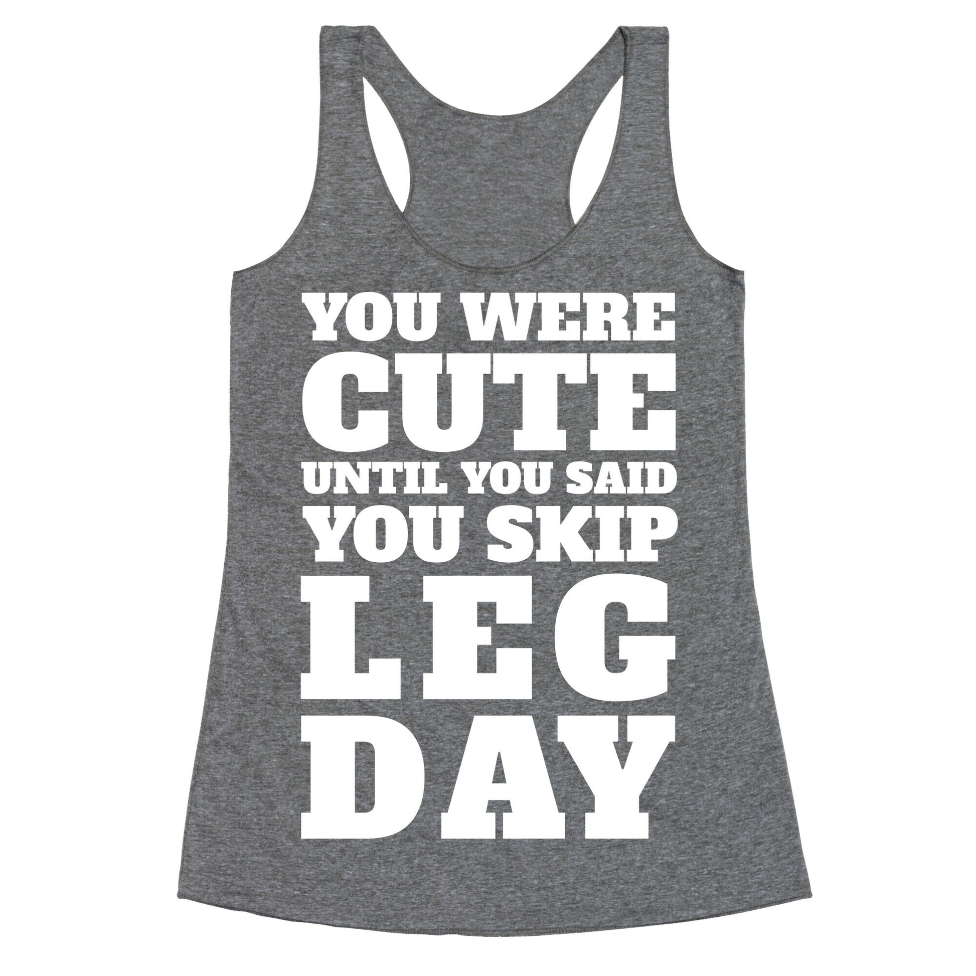 You Were Cute Until You Said You Skip Leg Day Racerback Tank