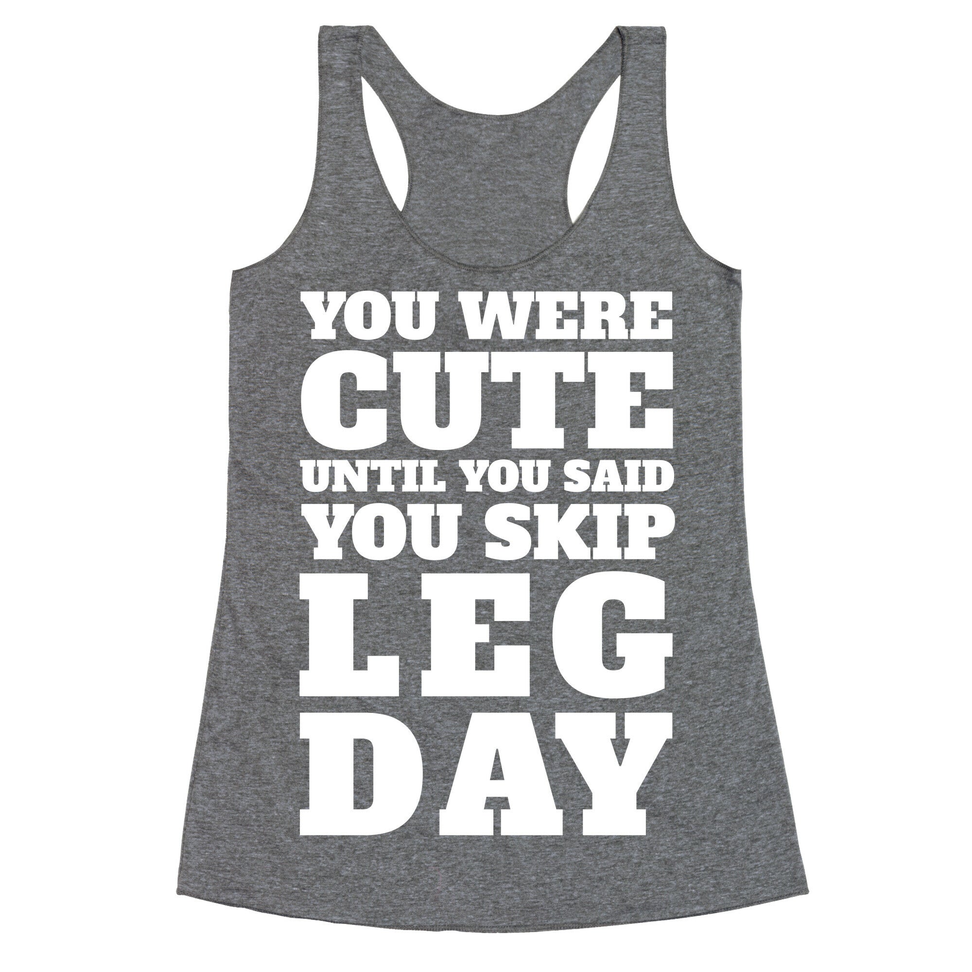 You Were Cute Until You Said You Skip Leg Day Racerback Tank