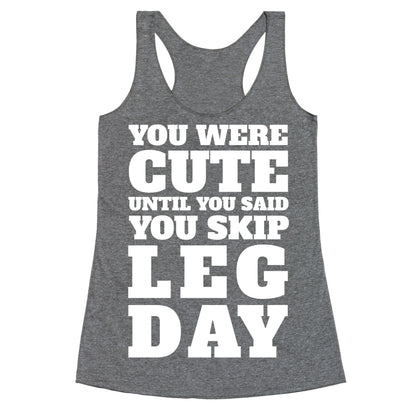 You Were Cute Until You Said You Skip Leg Day Racerback Tank