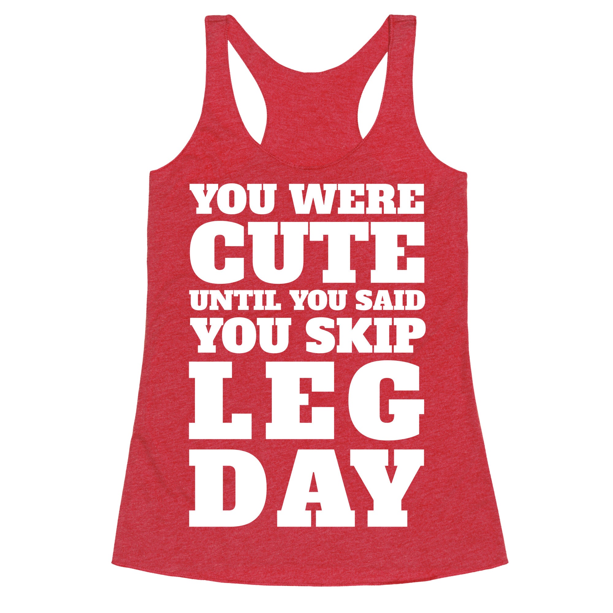 You Were Cute Until You Said You Skip Leg Day Racerback Tank