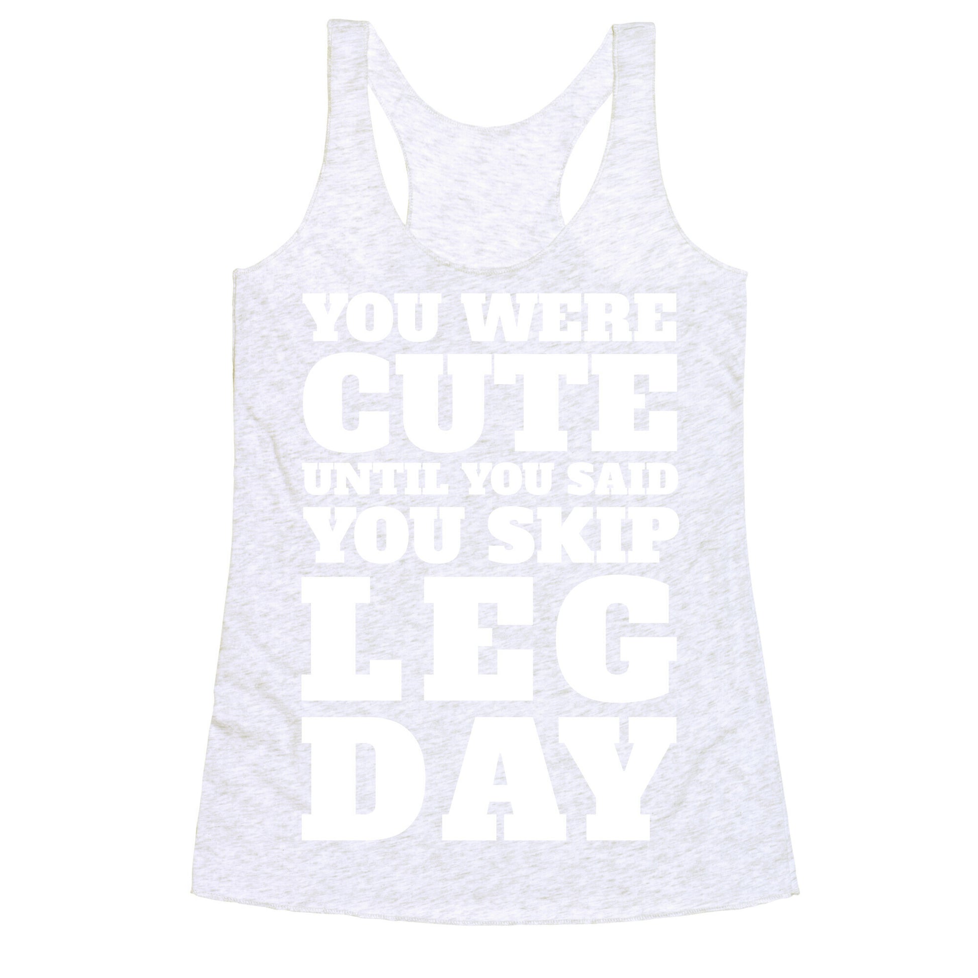 You Were Cute Until You Said You Skip Leg Day Racerback Tank