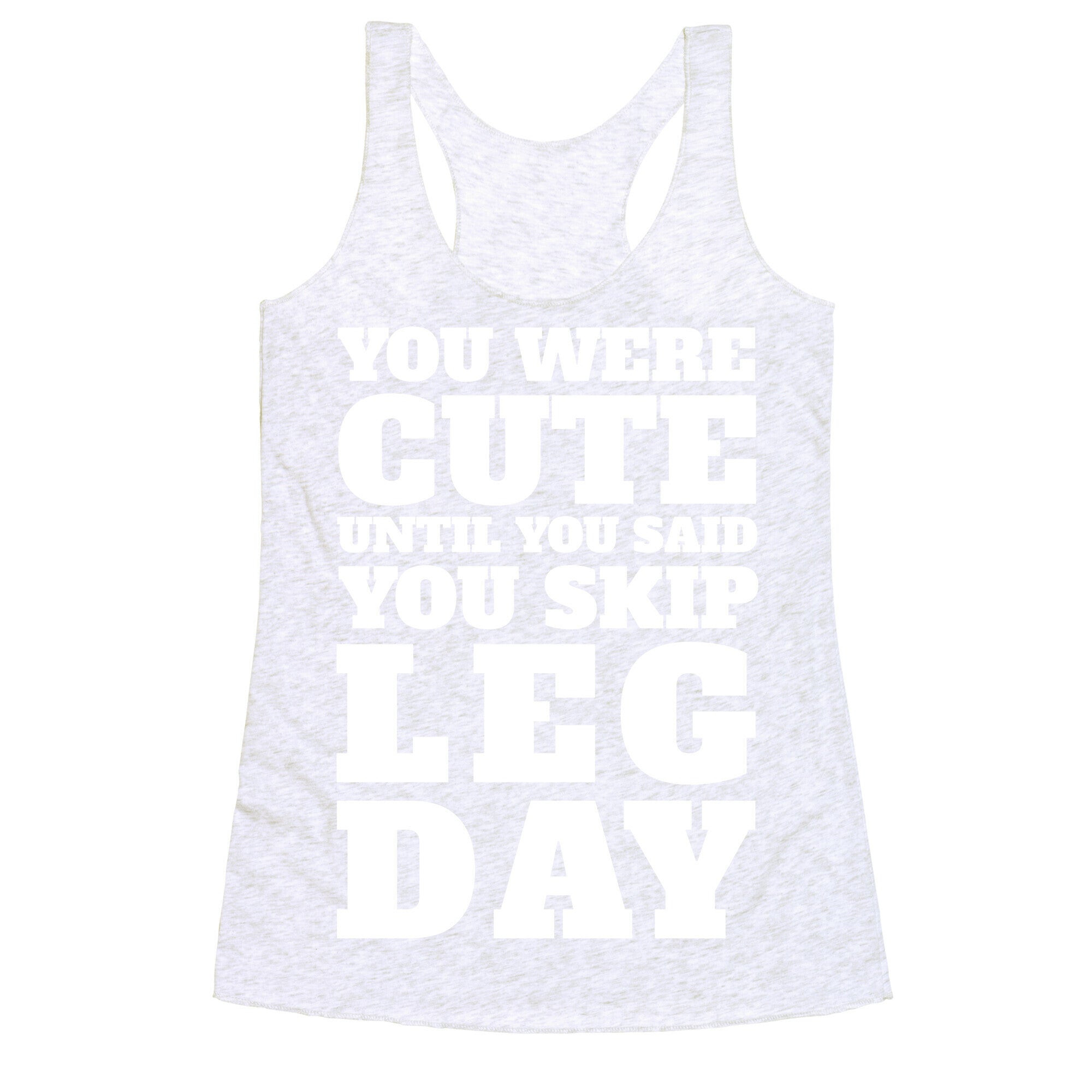 You Were Cute Until You Said You Skip Leg Day Racerback Tank