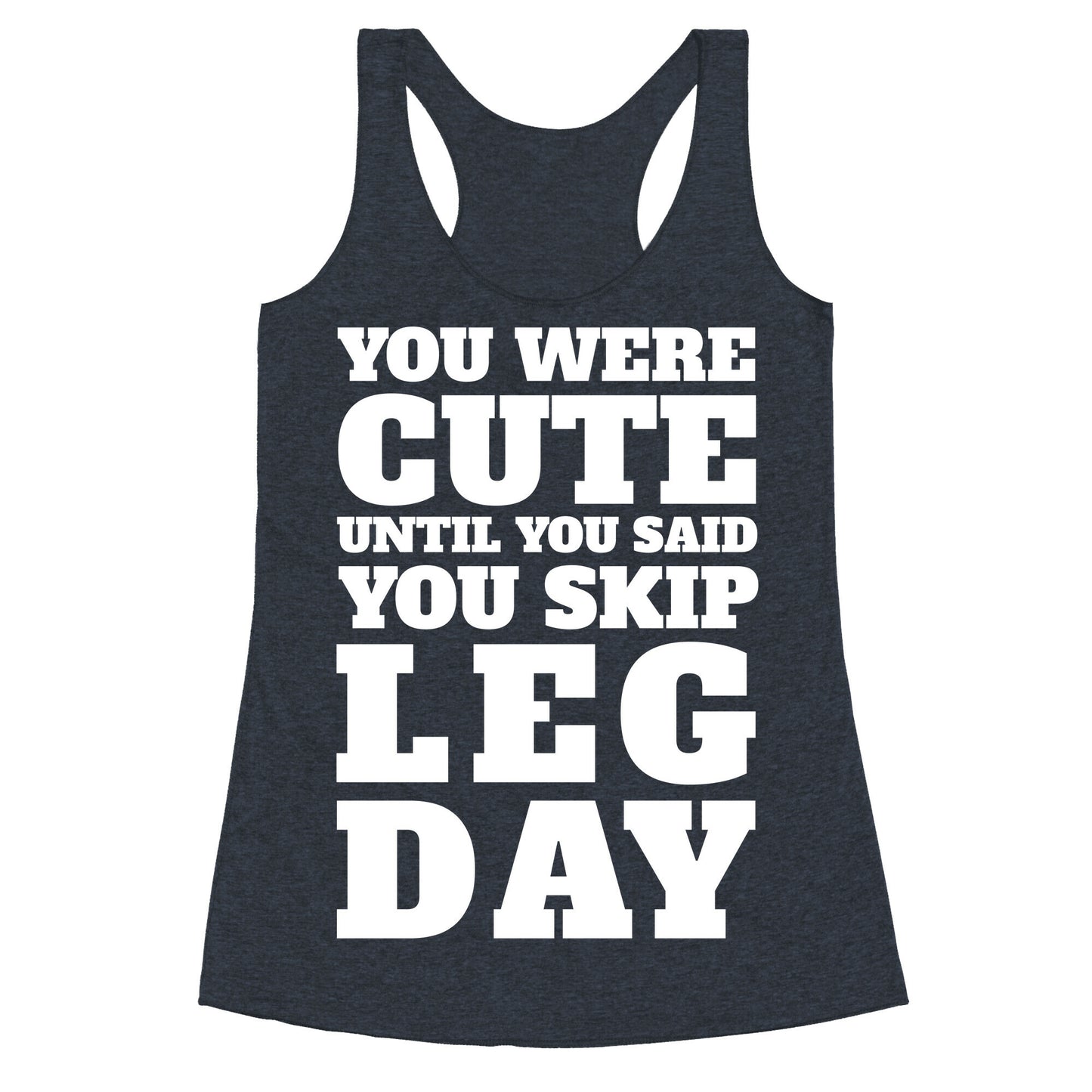 You Were Cute Until You Said You Skip Leg Day Racerback Tank