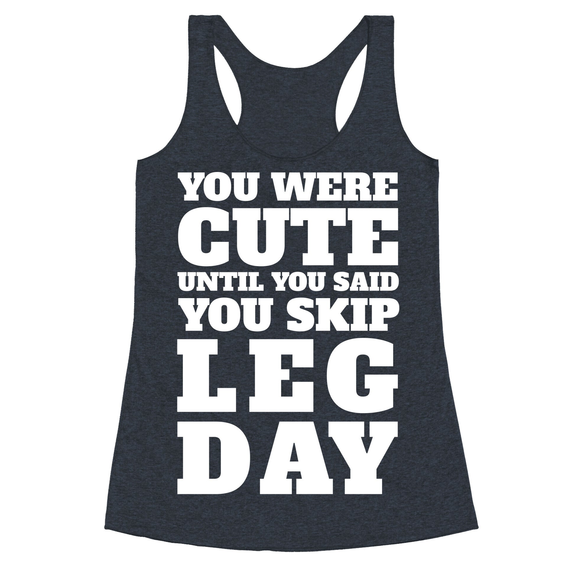 You Were Cute Until You Said You Skip Leg Day Racerback Tank