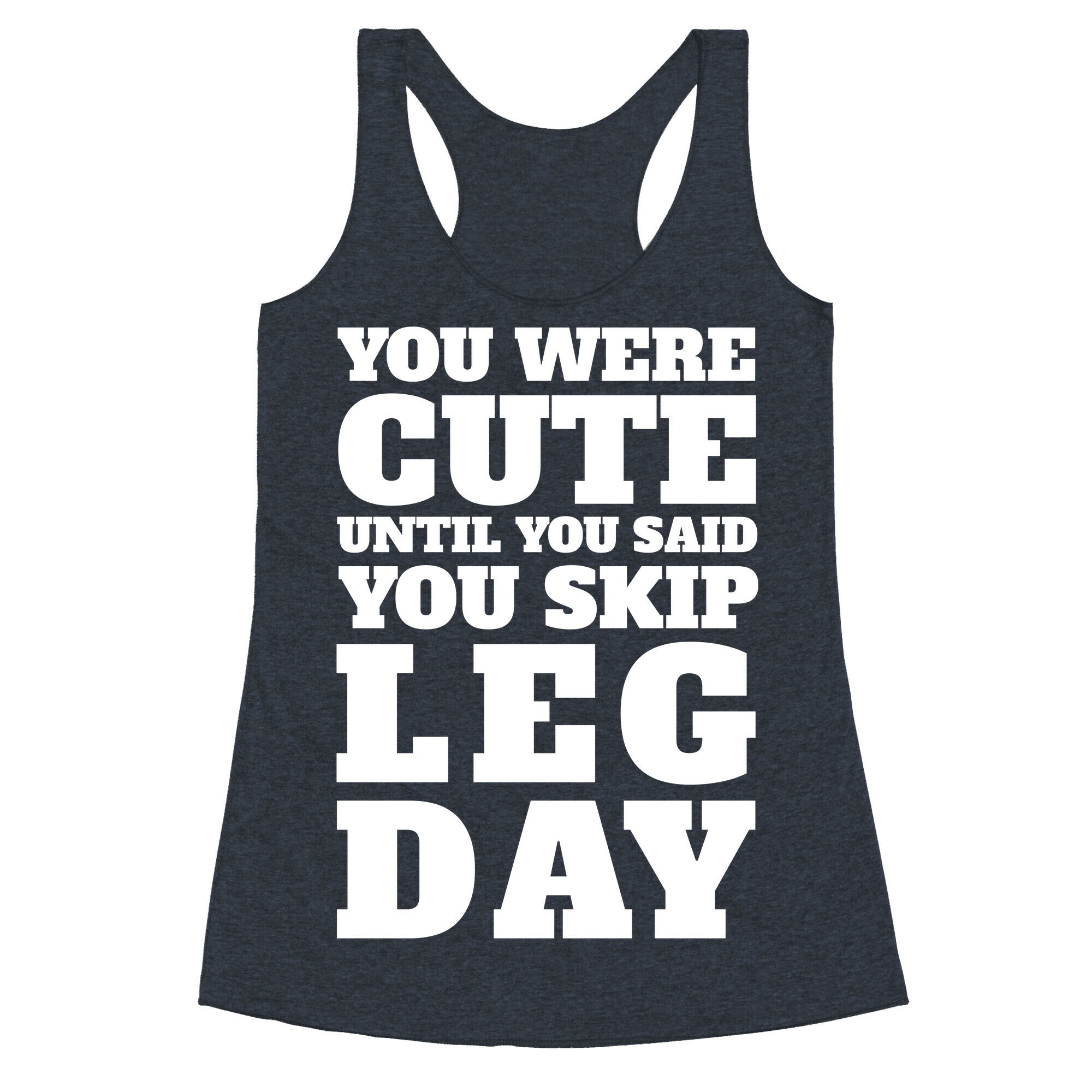 You Were Cute Until You Said You Skip Leg Day Racerback Tank