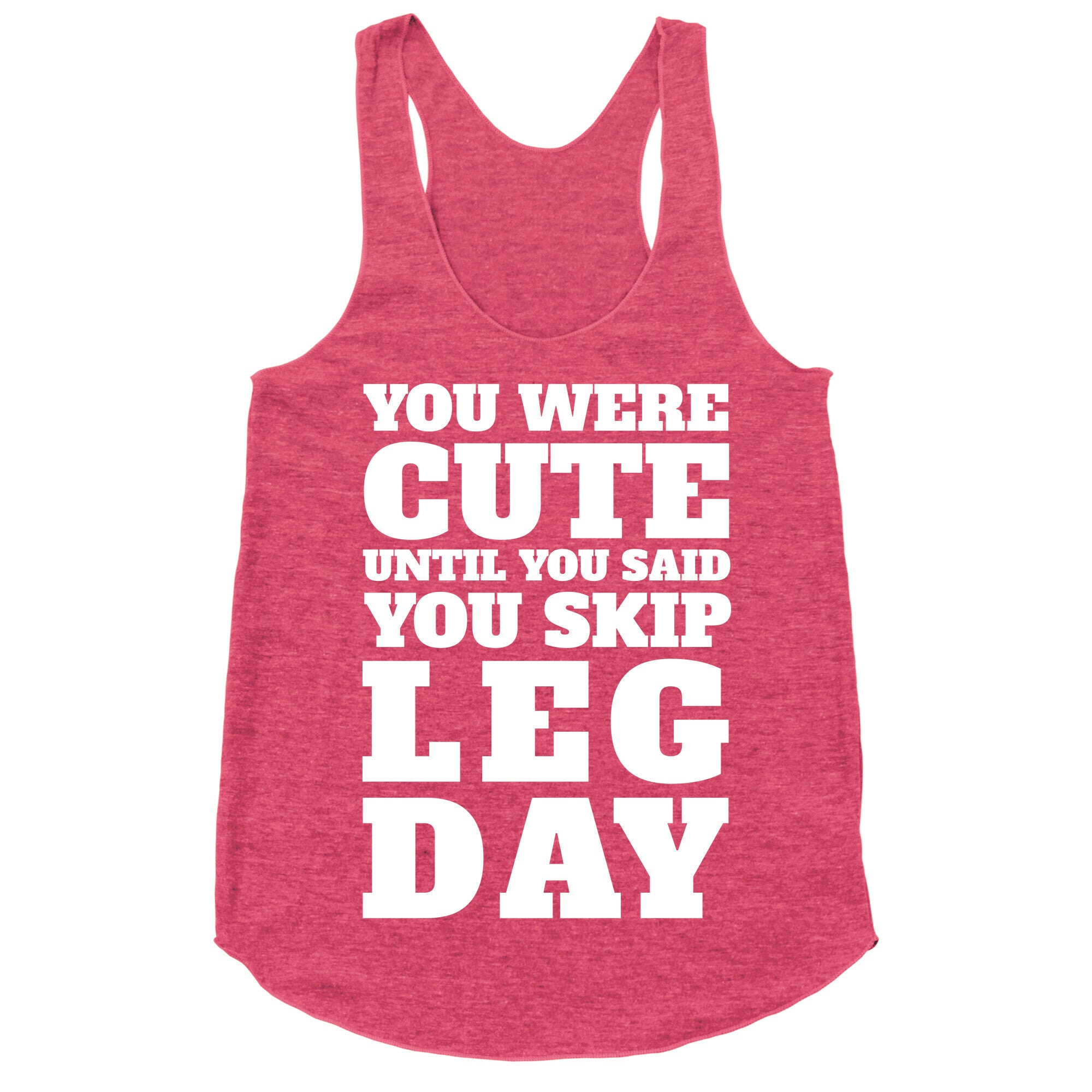 You Were Cute Until You Said You Skip Leg Day Racerback Tank