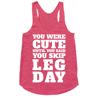 You Were Cute Until You Said You Skip Leg Day Racerback Tank