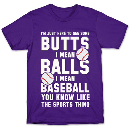 I'm Just Here To See Some Butts, I Mean Balls, I Mean Baseball T-Shirt
