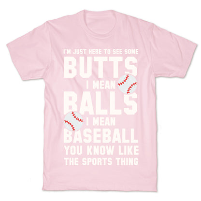 I'm Just Here To See Some Butts, I Mean Balls, I Mean Baseball T-Shirt