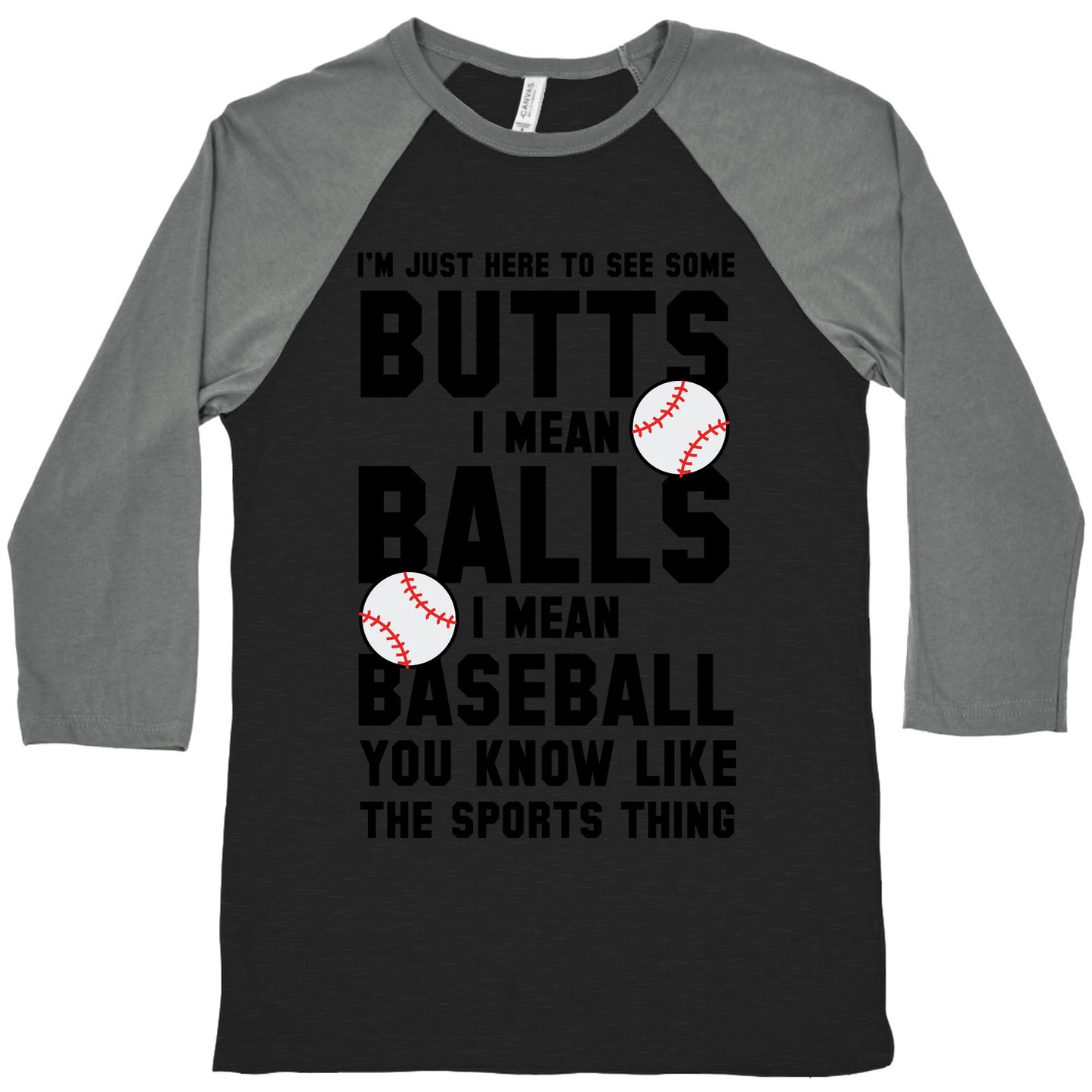 i'm Just Here To See Some Butts, I Mean Balls, I Mean Baseball Baseball Tee