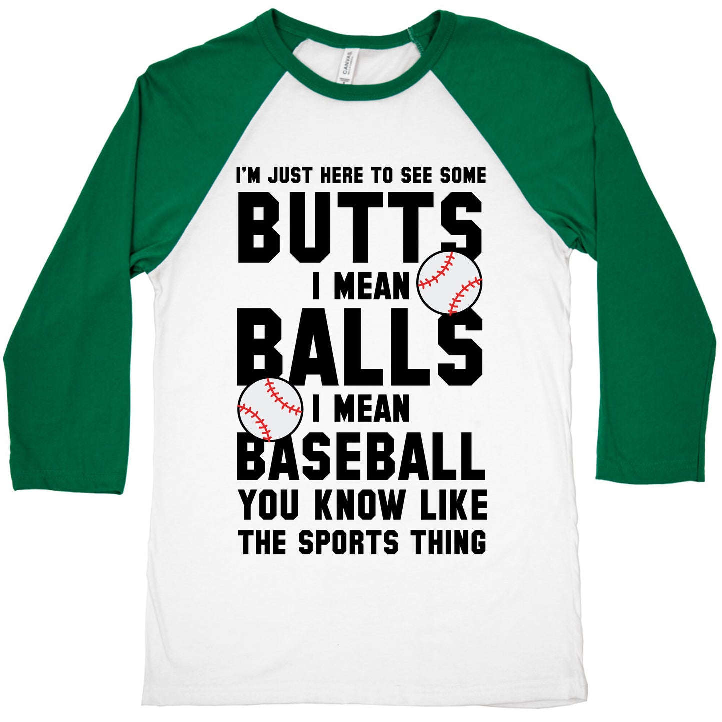 i'm Just Here To See Some Butts, I Mean Balls, I Mean Baseball Baseball Tee