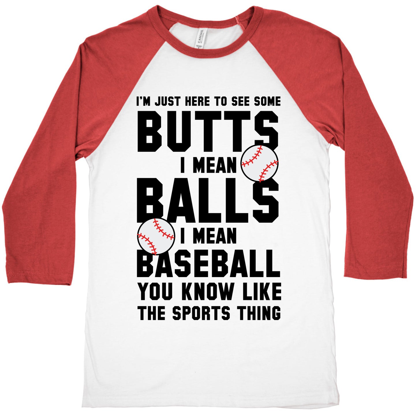 i'm Just Here To See Some Butts, I Mean Balls, I Mean Baseball Baseball Tee