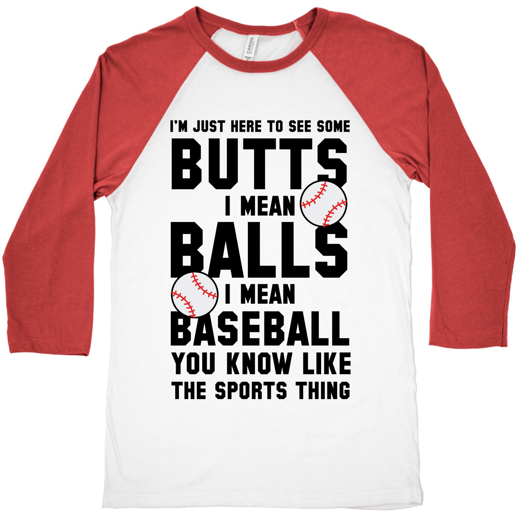 i'm Just Here To See Some Butts, I Mean Balls, I Mean Baseball Baseball Tee