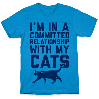 I'm In A Committed Relationship With My Cats T-Shirt