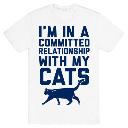 I'm In A Committed Relationship With My Cats T-Shirt
