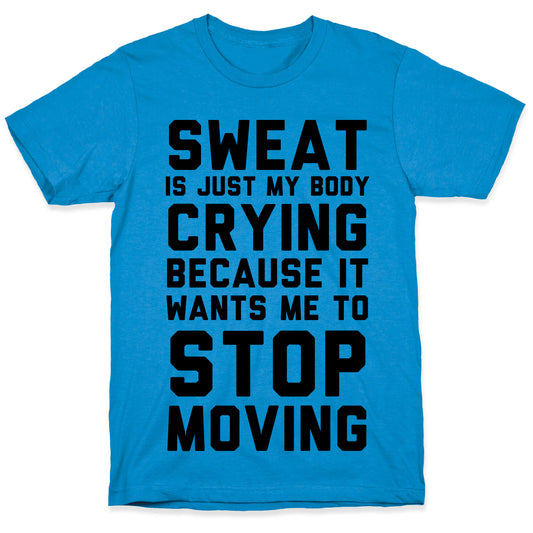 Sweat Is Just My Body Crying T-Shirt