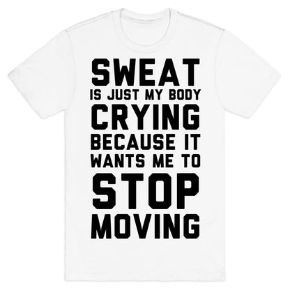 Sweat Is Just My Body Crying T-Shirt
