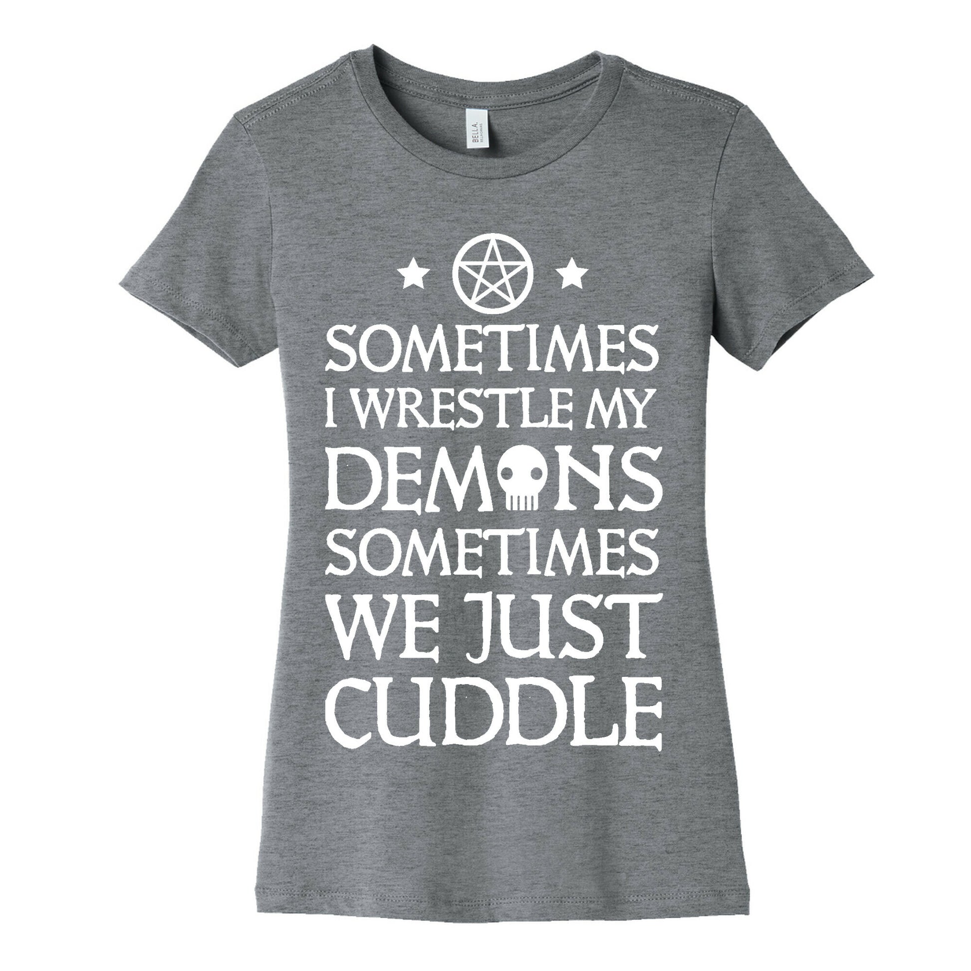 Sometimes I Wrestle My Demons Sometimes We Just Cuddle Women's Cotton Tee