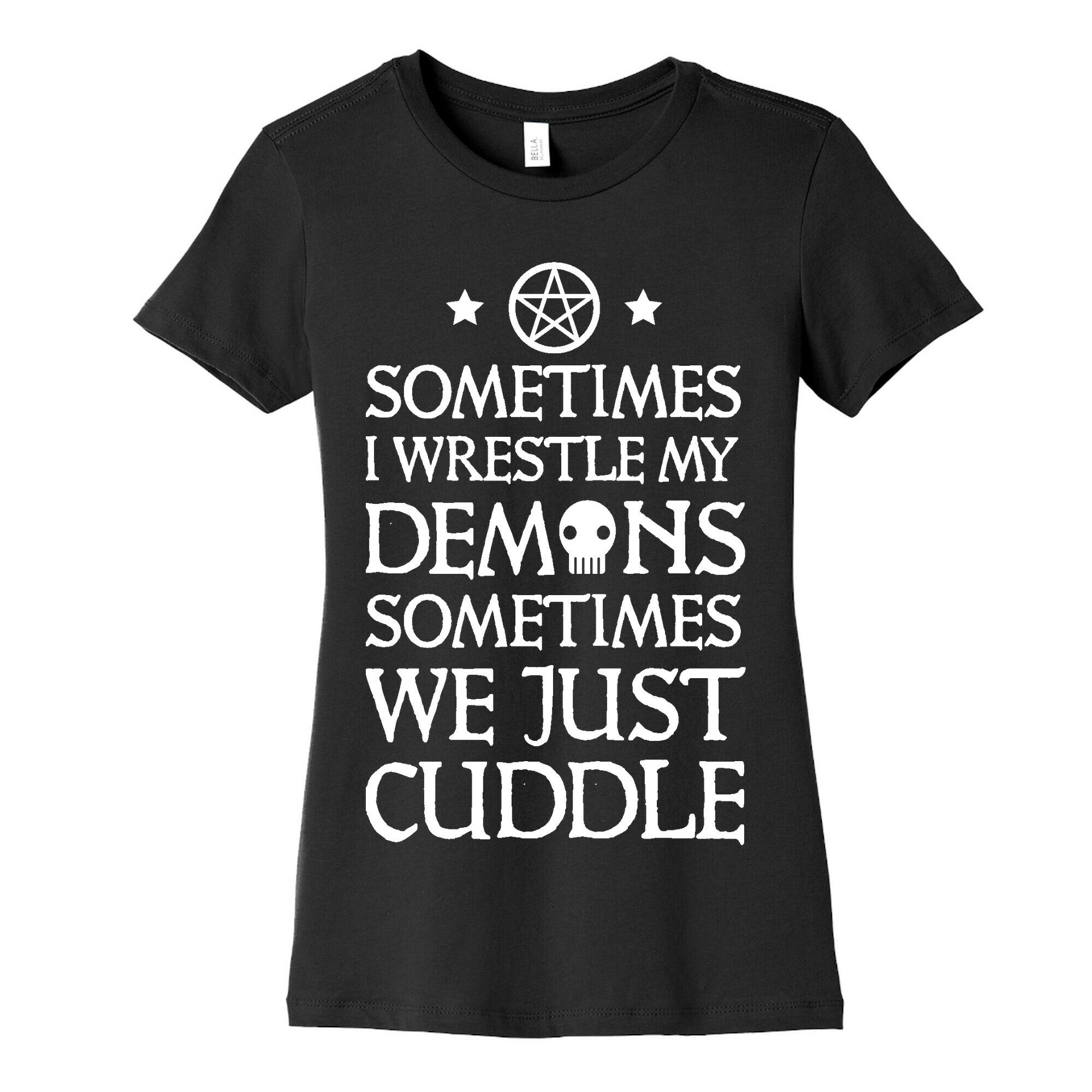 Sometimes I Wrestle My Demons Sometimes We Just Cuddle Women's Cotton Tee